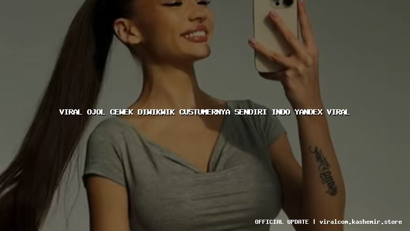 viral ojol cewek diwikwik custumernya sendiri indo yandex viral