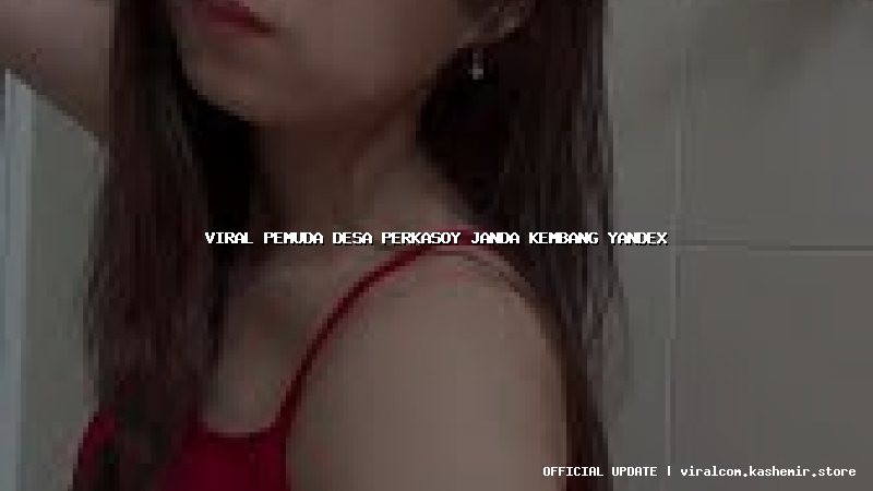 viral pemuda desa perkasoy janda kembang yandex