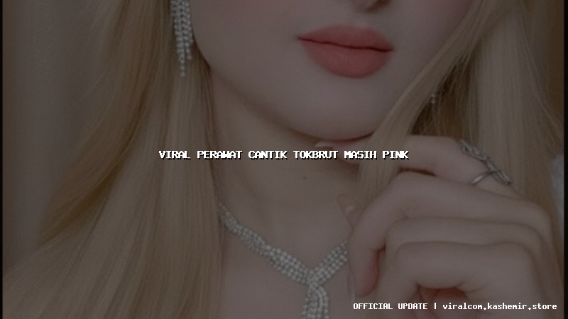viral perawat cantik tokbrut masih pink
