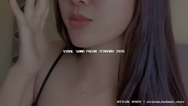 viral sama pacar terbaru 2025