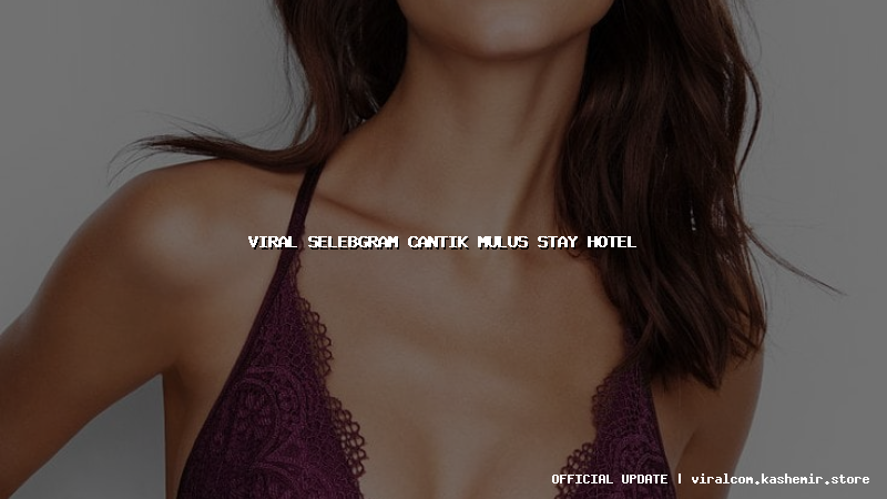 viral selebgram cantik mulus stay hotel