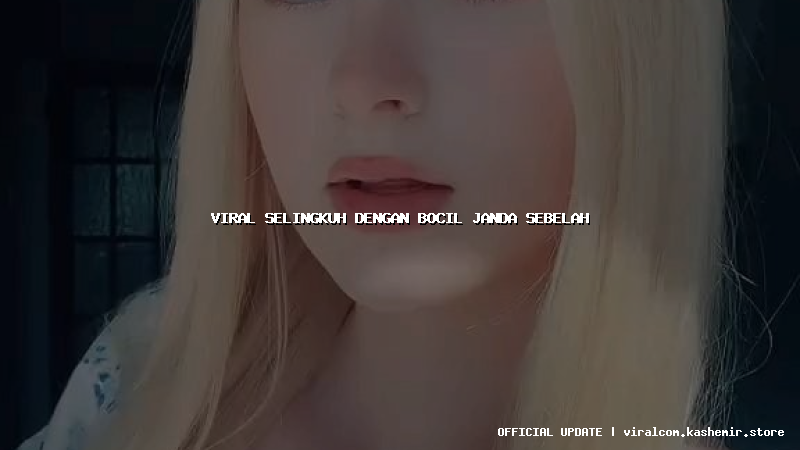 viral selingkuh dengan bocil janda sebelah