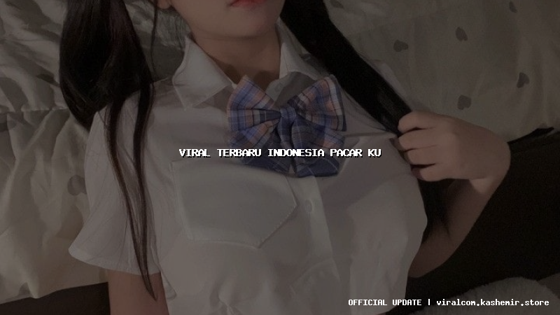 viral terbaru indonesia pacar ku