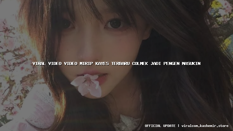 viral video video mirip kayes terbaru colmek jadi pengen masukin