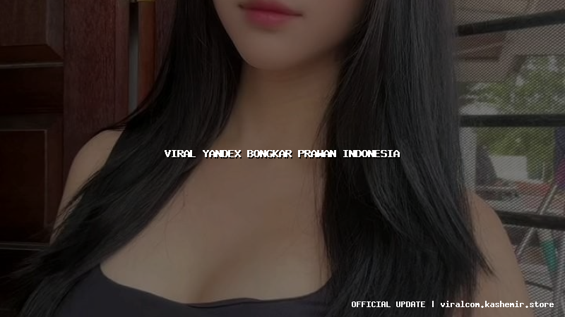 viral yandex bongkar prawan indonesia