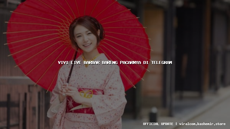 vivi live barbar bareng pacarnya di telegram