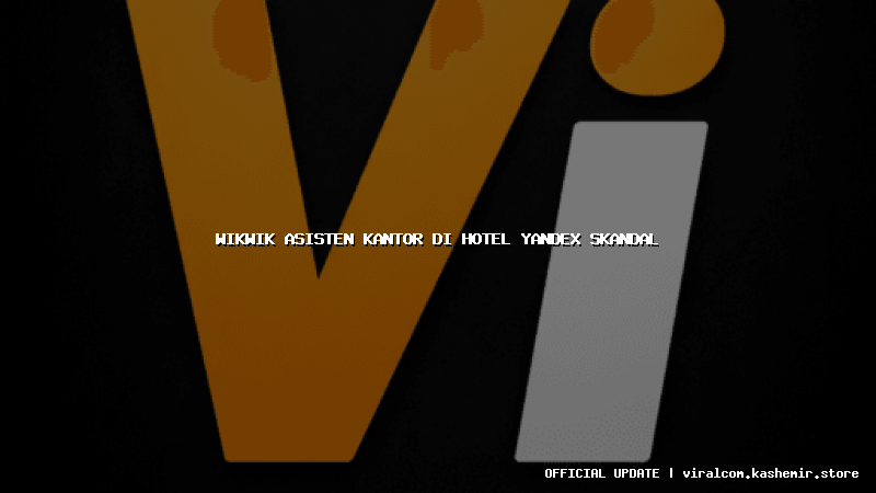 wikwik asisten kantor di hotel yandex skandal