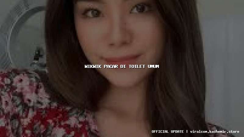 wikwik pacar di toilet umum