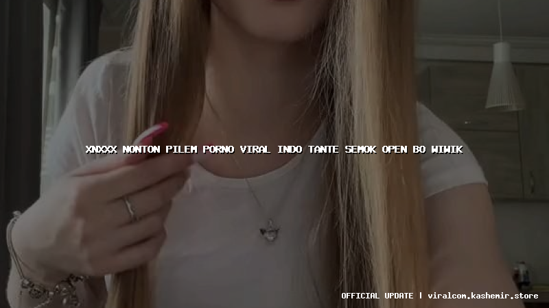 xnxxx nonton pilem porno viral indo tante semok open bo wiwik