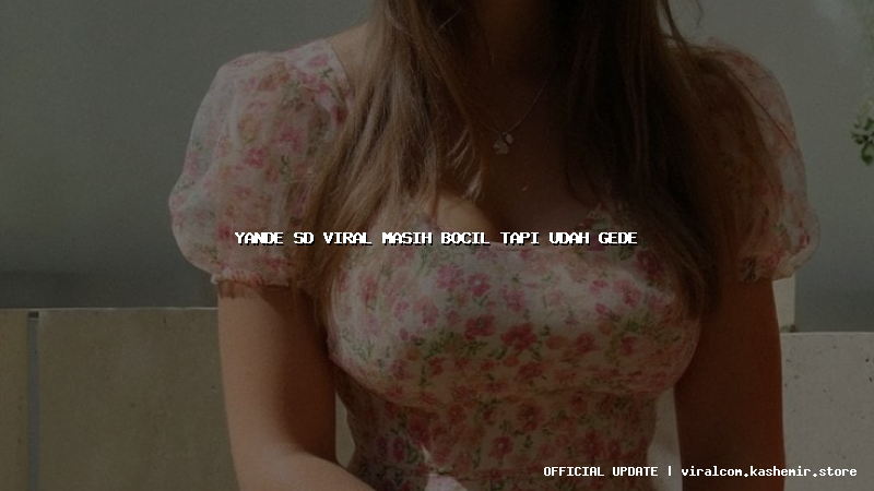 yande sd viral masih bocil tapi udah gede