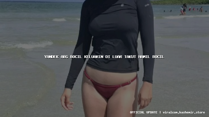 yandek abg bocil keluarin di luar takut hamil bocil