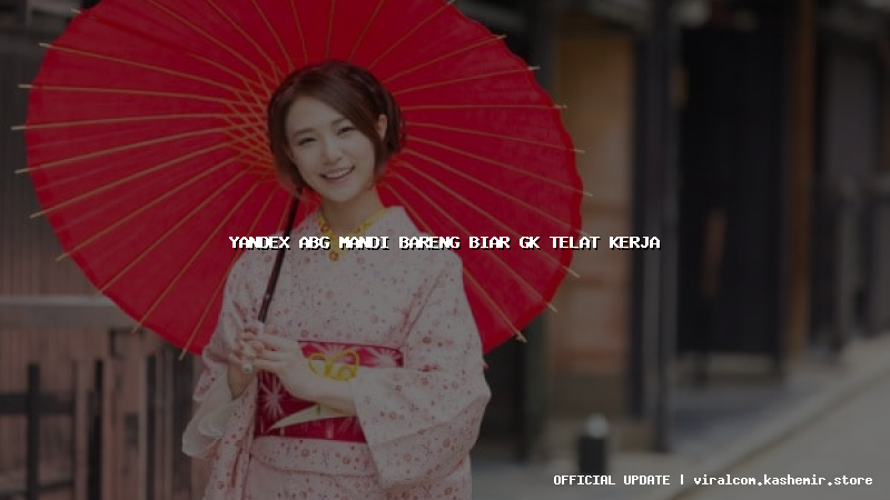 yandex abg mandi bareng biar gk telat kerja
