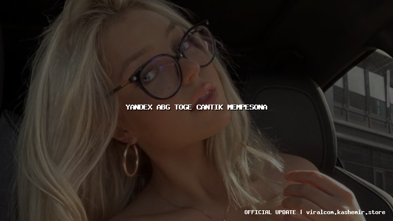 yandex abg toge cantik mempesona