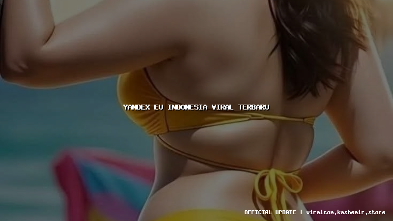 yandex eu indonesia viral terbaru