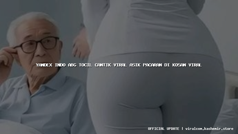 yandex indo abg tocil cantik viral asik pacaran di kosan viral