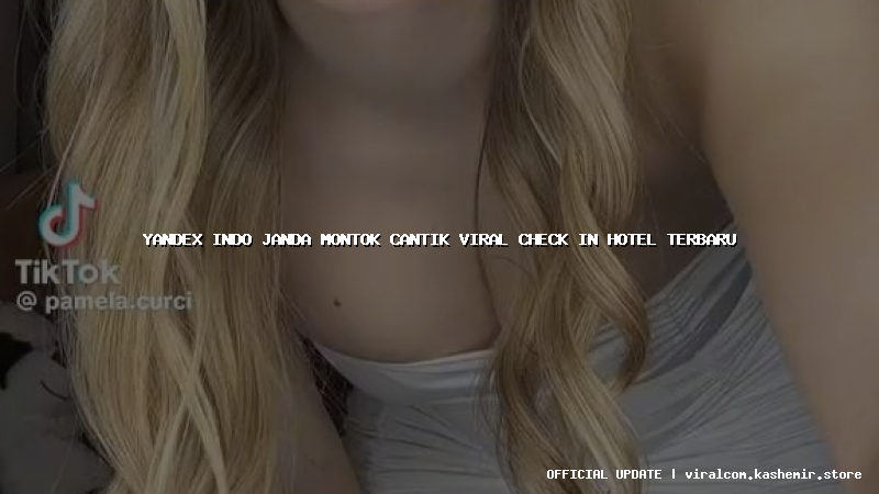 yandex indo janda montok cantik viral check in hotel terbaru