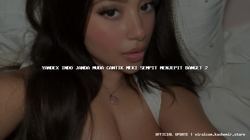 yandex indo janda muda cantik meki sempit menjepit banget 2