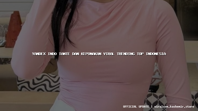 yandex indo tante dan keponakan viral trending top indonesia