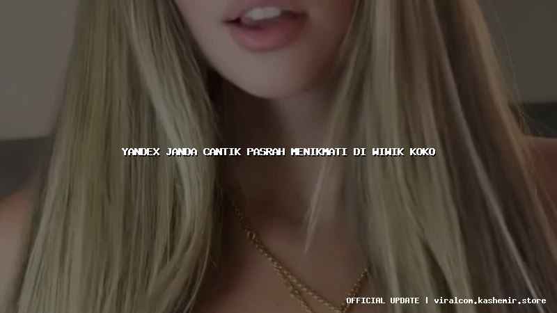 yandex janda cantik pasrah menikmati di wiwik koko