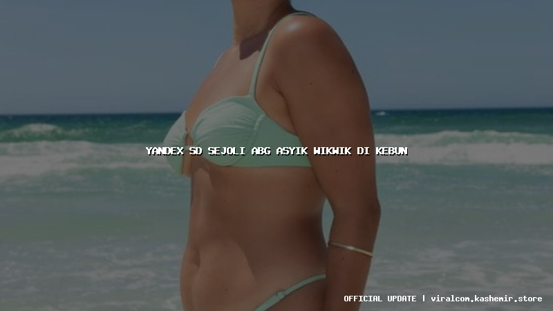 yandex sd sejoli abg asyik wikwik di kebun