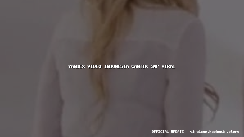 yandex video indonesia cantik smp viral