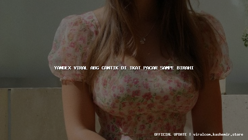 yandex viral abg cantik di ikat pacar sampe birahi