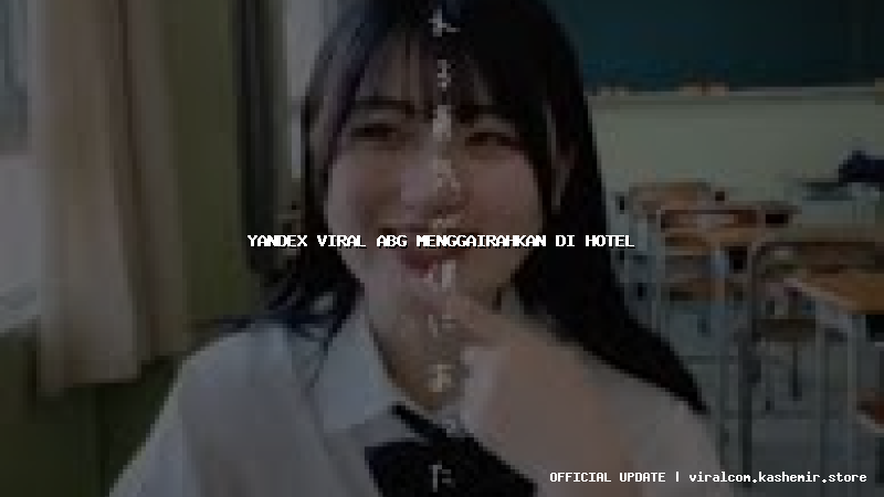 yandex viral abg menggairahkan di hotel