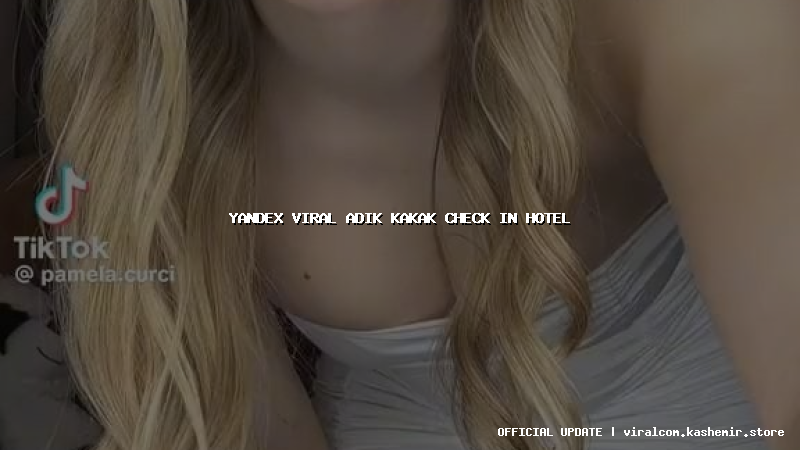 yandex viral adik kakak check in hotel