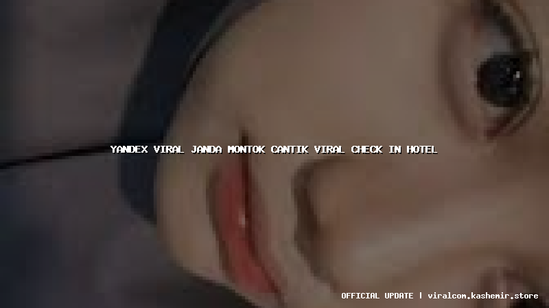 yandex viral janda montok cantik viral check in hotel