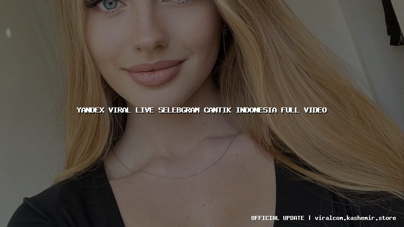 yandex viral live selebgram cantik indonesia full video