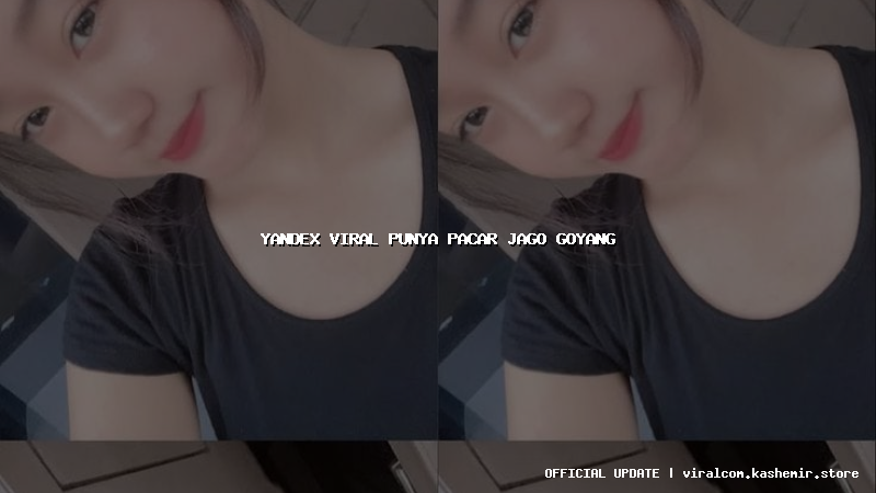 yandex viral punya pacar jago goyang