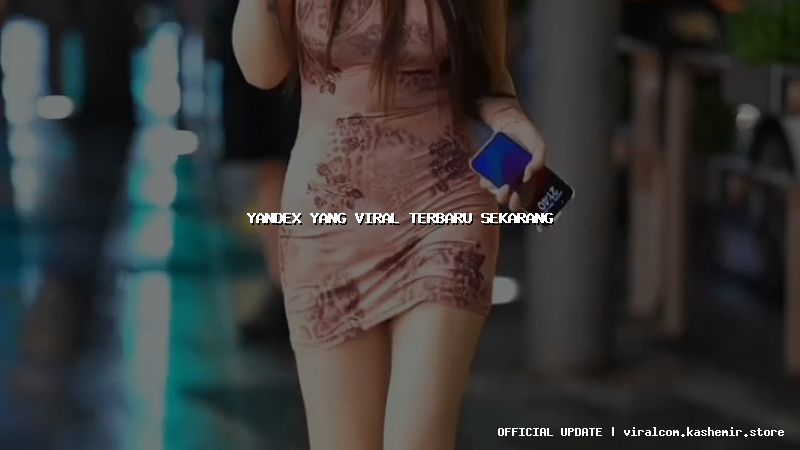 yandex yang viral terbaru sekarang