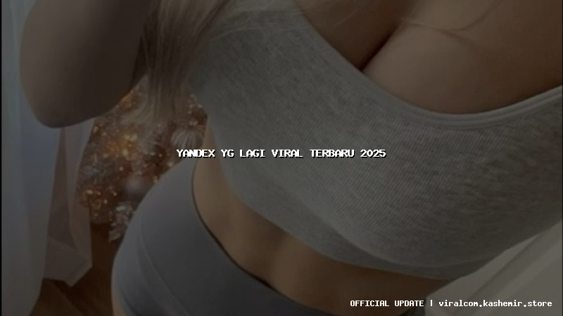 yandex yg lagi viral terbaru 2025