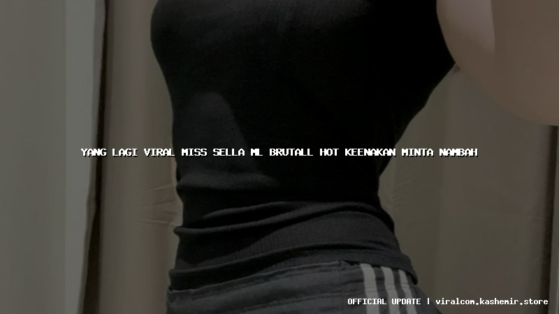 yang lagi viral miss sella ml brutall hot keenakan minta nambah