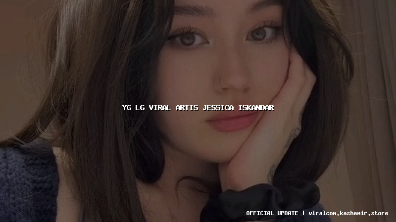 yg lg viral artis jessica iskandar