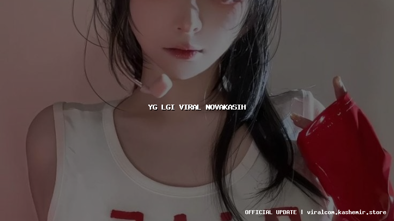 yg lgi viral novakasih